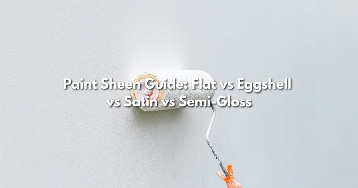 Paint Sheen Guide: Flat vs Eggshell vs Satin vs Semi-Gloss